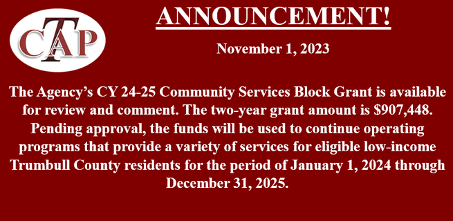 
Individuals interested in reviewing TCAP’s grant application may contact the Trumbull Community Action Program at (330) 393-2507 between the hours of 9:00 a.m. and 4:00 p.m. Monday through Friday.